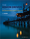 The Vision-Driven Photographer. Notes on Discovering & Refining Your Vision by David duChemin
