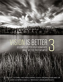 Vision is Better III. Become a Better Photographer, Make Better Photographs by David duChemin